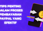 Tips Penting dalam Proses Pembayaran PayPal yang Efektif